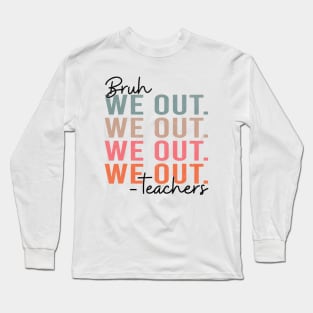 Bye Bruh Teacher Happy Last Day of School Hello Summer Funny Long Sleeve T-Shirt